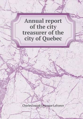 Annual report of the city treasurer of the city of Quebec