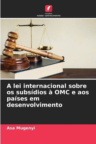 A lei internacional sobre os subsídios à OMC e aos países em desenvolvimento