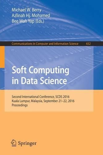 Soft Computing in Data Science: Second International Conference, SCDS 2016, Kuala Lumpur, Malaysia, September 21-22, 2016, Proceedings(652 Communications in Computer and Information Science)