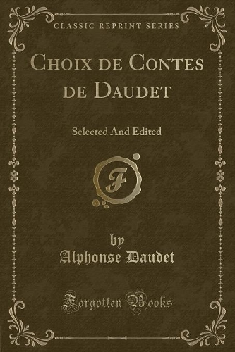 Choix de Contes de Daudet: Selected and Edited (Classic Reprint)