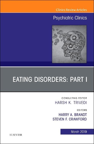Eating Disorders: Part I, An Issue of Psychiatric Clinics of North America: Volume 42-1(Volume 42-1 The Clinics: Internal Medicine)