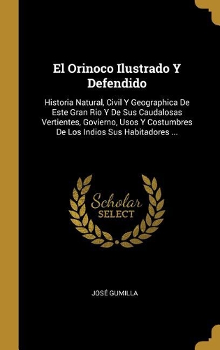 El Orinoco Ilustrado Y Defendido