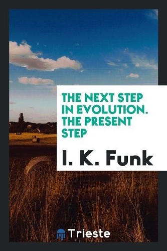 The Next Step in Evolution. the Present Step