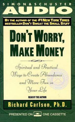 Don't Worry, Make Money: Spiritual and Practical Ways to Create Abundance and More Fun in Your Life