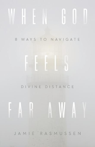 When God Feels Far Away – Eight Ways to Navigate Divine Distance