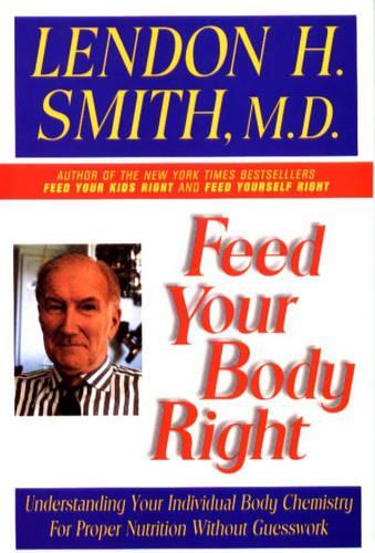 Feed Your Body Right: Understanding Your Individual Body Chemistry for Proper Nutrition without Guesswork(0002-Revised)