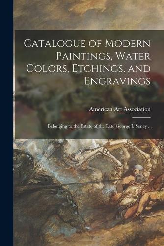 Catalogue of Modern Paintings, Water Colors, Etchings, and Engravings