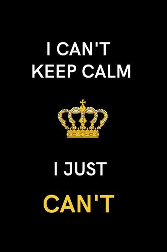 I Can't Keep Calm I Just Can't