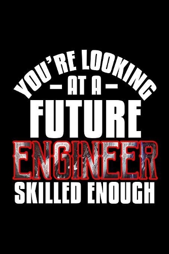 You're looking at a future engineer skilled enough: Notebook - Journal - Diary - 110 Lined pages
