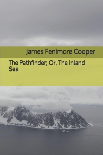 The Pathfinder; Or, The Inland Sea