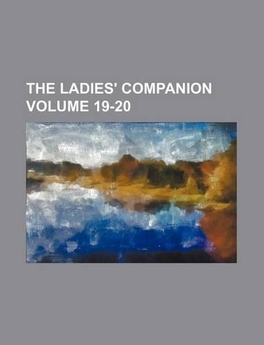 The Ladies' Companion Volume 19-20