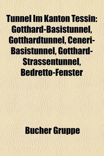 Tunnel Im Kanton Tessin: Gotthard-Basistunnel, Gotthardtunnel, Ceneri-Basistunnel, Gotthard-Strassentunnel, Bedretto-Fenster(German)