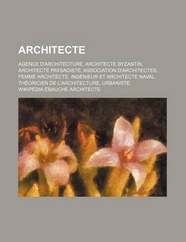 Architecte: Agence D'Architecture, Architecte Byzantin, Architecte Paysagiste, Association D'Architectes, Femme Architecte, Ingenieur Et Architecte Naval, Theor(French)