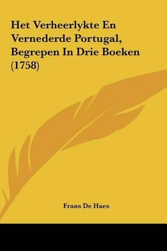 Het Verheerlykte En Vernederde Portugal, Begrepen in Drie Boeken (1758)