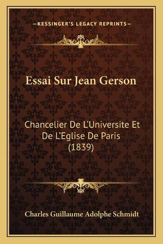 Essai Sur Jean Gerson: Chancelier De L'Universite Et De L'Eglise De Paris (1839)(French)