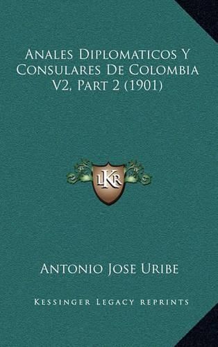 Anales Diplomaticos y Consulares de Colombia V2, Part 2 (1901)