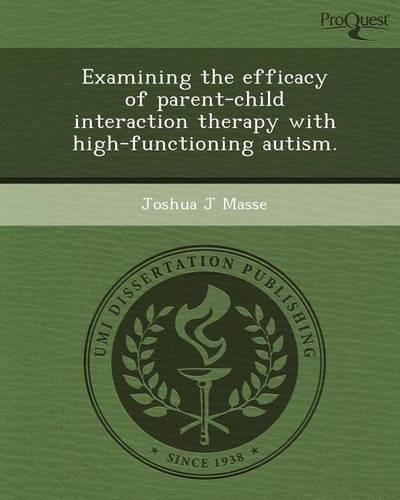 Examining the Efficacy of Parent-Child Interaction Therapy with High-Functioning Autism: (English)