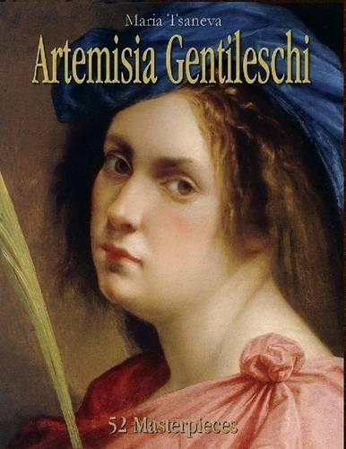 Artemisia Gentileschi: 52 Masterpieces