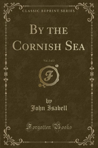 By the Cornish Sea, Vol. 2 of 2 (Classic Reprint)