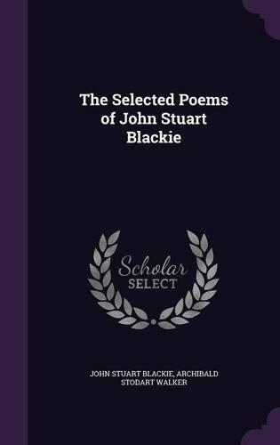 The Selected Poems of John Stuart Blackie: (English)