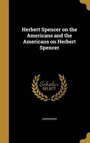 Herbert Spencer on the Americans and the Americans on Herbert Spencer