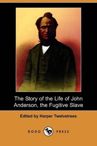 The Story of the Life of John Anderson, the Fugitive Slave (Dodo Press)