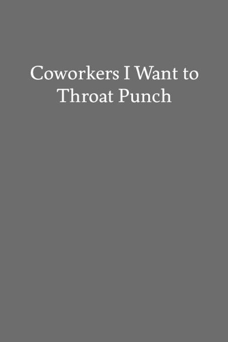 Coworkers I Want to Throat Punch