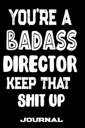 You're A Badass Director Keep That Shit Up