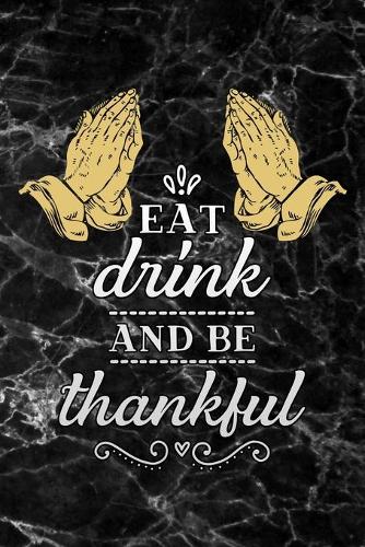 Eat drink and be thankful