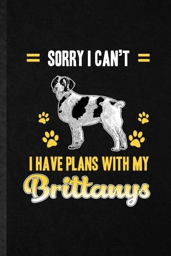 Sorry I Can't I Have Plans with My Brittanys