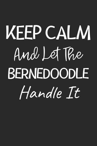 Keep Calm And Let The Bernedoodle Handle It