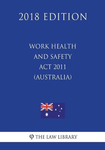 Work Health and Safety ACT 2011 (Australia) (2018 Edition)