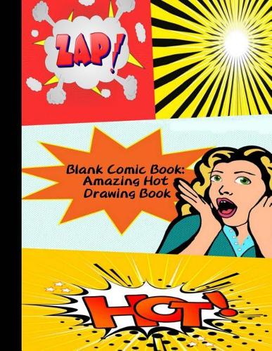 Blank Comic Book: Amazing Hot Drawing Book: The Blank Comic Book, Variety of Templates (2-9 Panels), Large 120 Blank Pages (8.5x11 Inches) for Comic/Cartoon Book Draw
