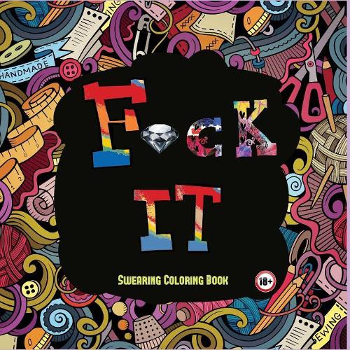 Swearing Coloring Book: A swear word coloring book for adults with dirty cuss words, inappropriate language, and bad swear words(1 Swearing Coloring Book)