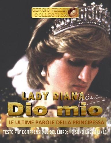 Lady Diana - Dio Mio - Le Ultime Parole Della Principessa: Testo Pi? Comprensibile del Libro: "io Sono Lady Diana"(3 Lady Diana)
