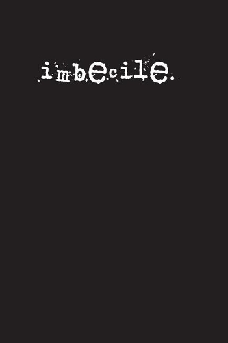 imbecile.: A 6 x 9 Lined Journal
