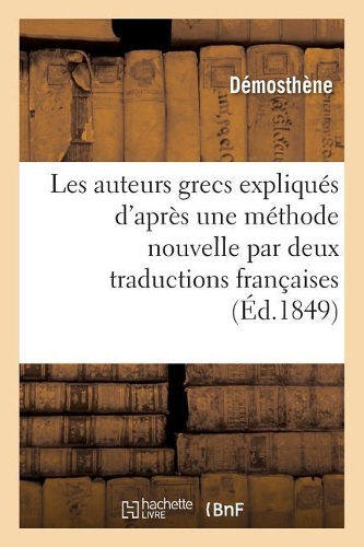 Les Auteurs Grecs Expliqués d'Après Une Méthode Nouvelle Par Deux Traductions Françaises