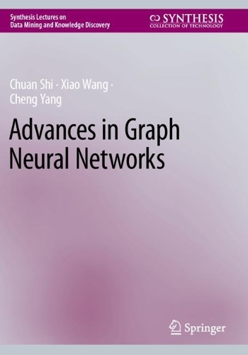 Advances in Graph Neural Networks: (Synthesis Lectures on Data Mining and Knowledge Discovery)