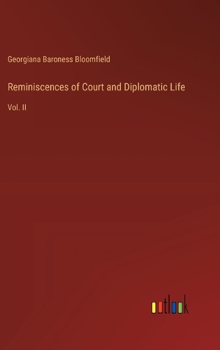 Reminiscences of Court and Diplomatic Life: Vol. II