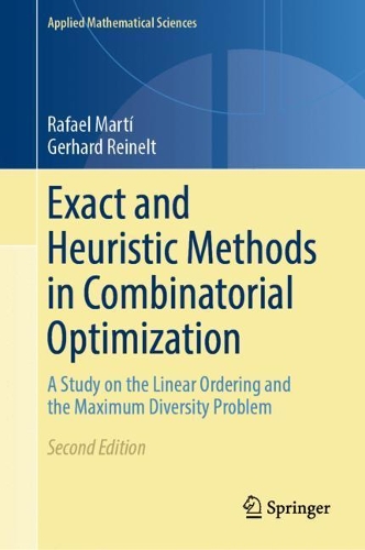 Exact and Heuristic Methods in Combinatorial Optimization: A Study on the Linear Ordering and the Maximum Diversity Problem(175 Applied Mathematical Sciences)