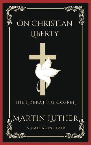 On Christian Liberty: The Liberating Gospel