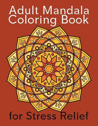 Adult Mandala Coloring Book for Stress Relief: easy Mandala Coloring Books For Adult, Beautiful and Relaxing Mandalas for Stress Relief and Relaxation.