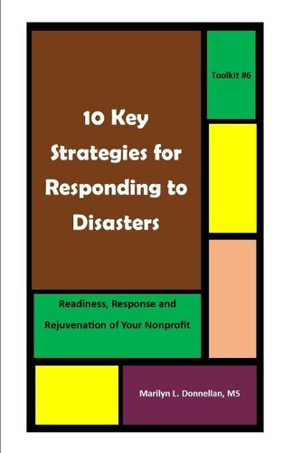 10 Key Strategies for Responding to Disasters: Readiness, Response and Rejuvenation for Your Nonprofit
