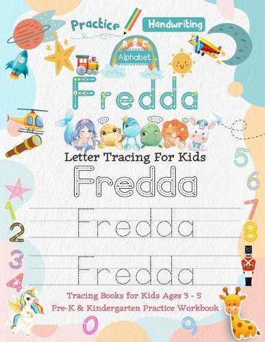 Fredda Letter Tracing for Kids: Personalized Name Primary Tracing Book for Kids Ages 3-5 in Preschool (Pre-K) and Kindergarten Learning How to Write Their Name. Perfect Gifts for P