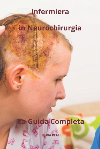 Infermiera in Neurochirurgia La Guida Completa: (Tutto Sull'infermiera Con Silvia Reali)