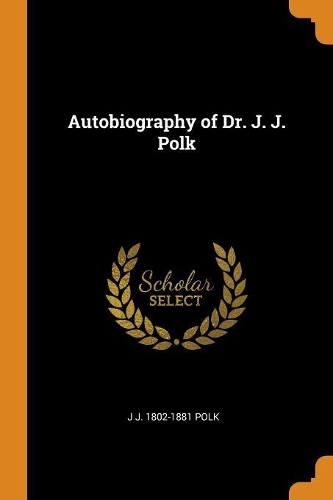 Autobiography of Dr. J. J. Polk