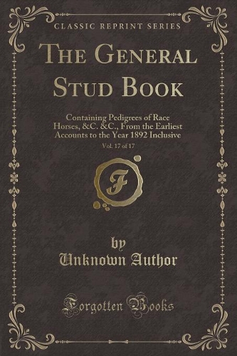 The General Stud Book, Vol. 17 of 17
