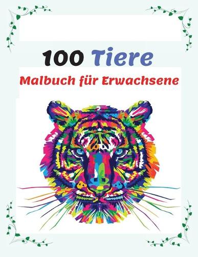 100 Tiere Malbuch für Erwachsene: Stressabbauende Designs zum Ausmalen, Anti-Stress Mandala-Tieren Malbuch mit Elefanten, Tiger, Katzen