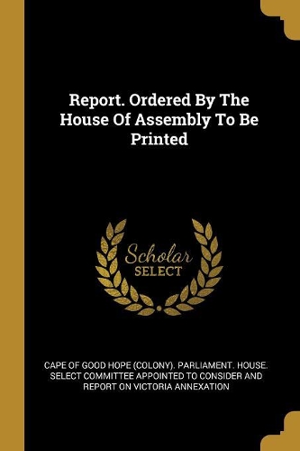 Report. Ordered By The House Of Assembly To Be Printed