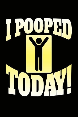 I Pooped Today